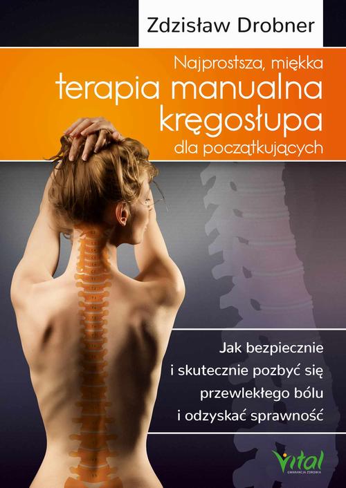 Najprostsza, miękka terapia manualna kręgosłupa dla początkujących. Jak bezpiecznie i skutecznie pozbyć się przewlekłego bólu i odzyskać sprawność