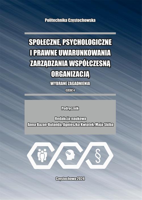 Społeczne, psychologiczne i prawne uwarunkowania zarządzania współczesną organizacją. Wybrane zagadnienia. Część 4