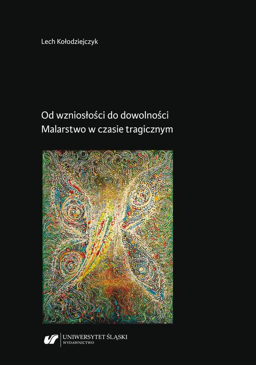 Od wzniosłości do dowolności. Malarstwo w czasie tragicznym