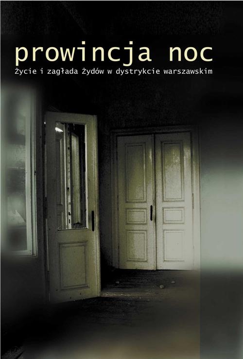 Prowincja Noc. Życie i zagłada Żydów w dystrykcie warszawskim.