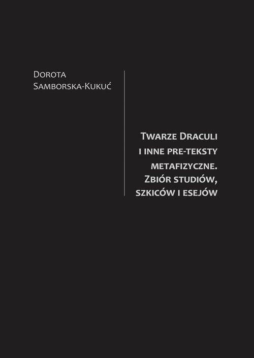 Twarze Draculi i inne pre-teksty metafizyczne. Zbiór studiów, szkiców i esejów