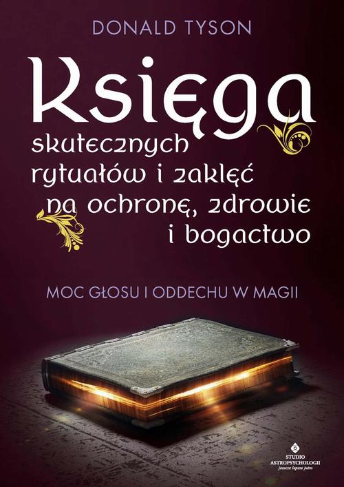 Księga skutecznych rytuałów i zaklęć na ochronę, zdrowie i bogactwo