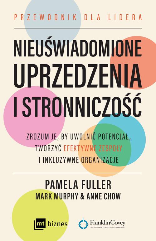 Nieuświadomione uprzedzenia i stronniczość. Zrozum je, by uwolnić potencjał, tworzyć efektywne zespoły i inkluzywne organizacje