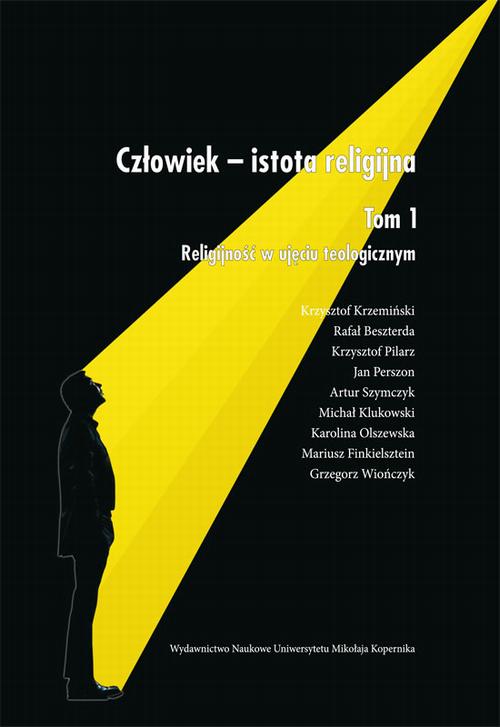 Człowiek - istota religijna. Tom 1: Religijność w ujęciu teologicznym