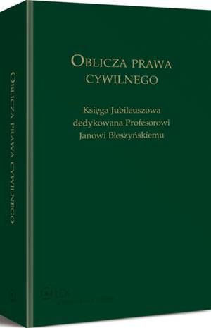 Oblicza prawa cywilnego. Księga Jubileuszowa dedykowana profesorowi Janowi Błeszyńskiemu
