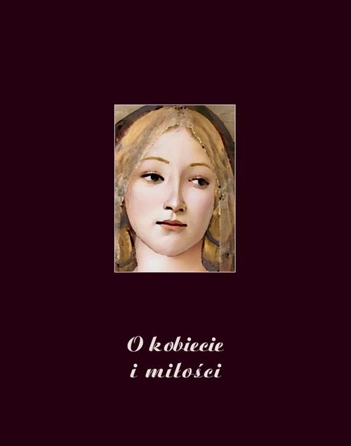 O kobiecie i miłości. Wybór myśli najznakomitszych pisarzy i myślicieli