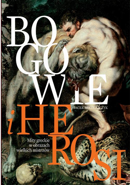 Bogowie i herosi Mity greckie w obrazach wielkich mistrzów