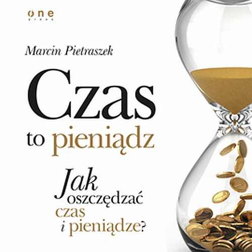 Czas to pieniądz. Jak oszczędzać czas i pieniądze?