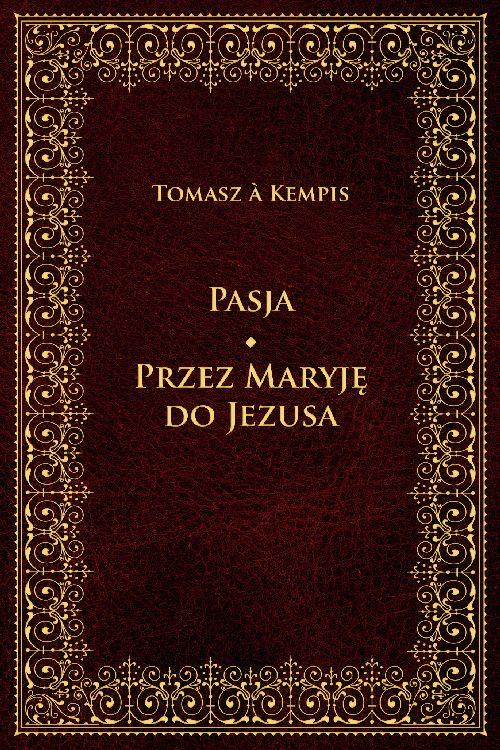 Pasja Przez Maryję do Jezusa