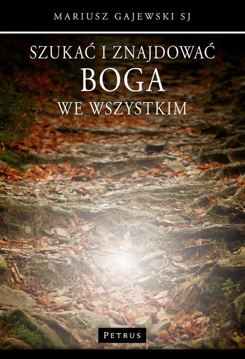 Szukać i znajdować Boga we wszystkim