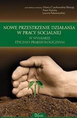 Nowe przestrzenie działania w pracy socjalnej w wymiarze etyczno-prakseologicznym