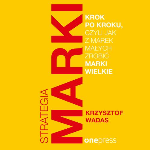 Strategia marki krok po kroku, czyli jak z marek małych zrobić marki wielkie