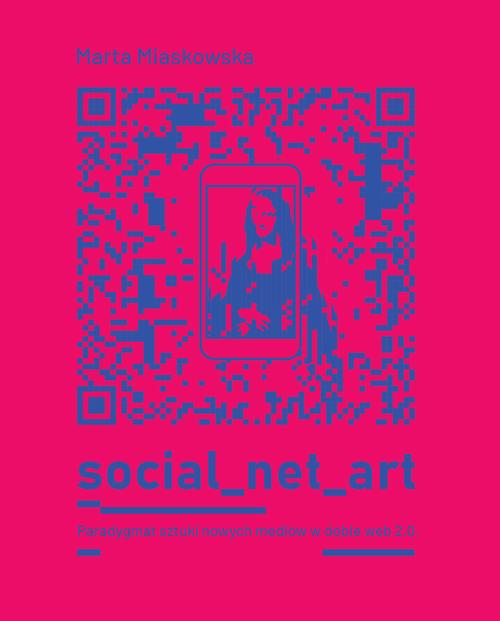 SOCIAL NET ART Paradygmat sztuki nowych mediów w dobie web 2.0.