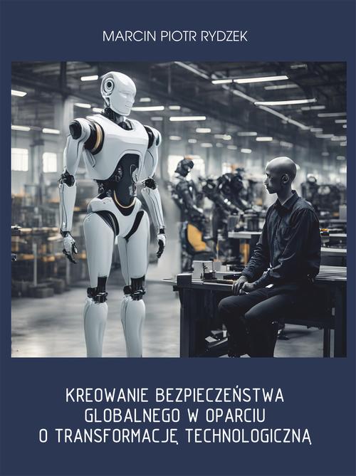 Kreowanie bezpieczeństwa globalnego w oparciu o transformację technologiczną.