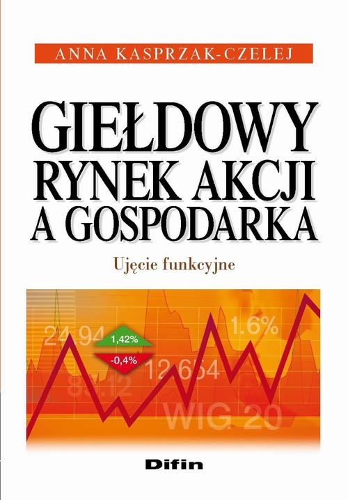 Giełdowy rynek akcji a gospodarka. Ujęcie funkcyjne
