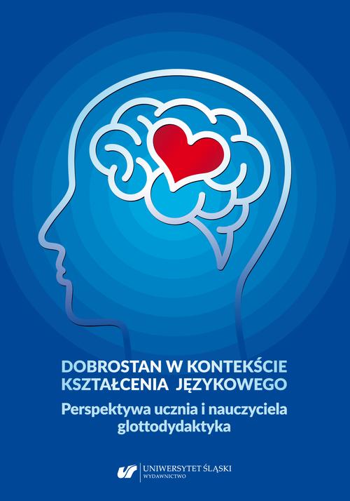 Dobrostan w kontekście kształcenia językowego. Perspektywa ucznia i nauczyciela glottodydaktyka