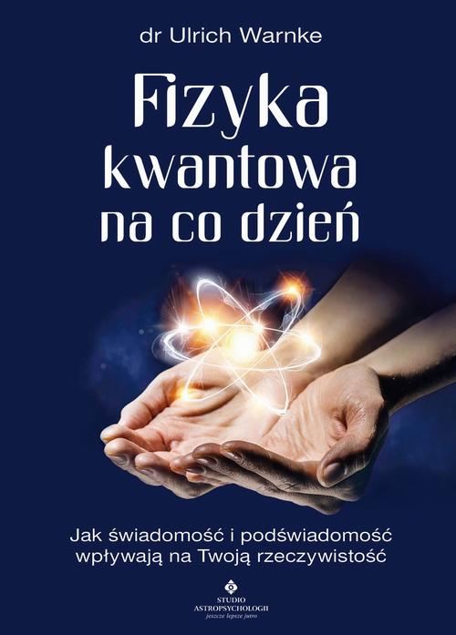 Fizyka kwantowa na co dzień. Jak świadomość i podświadomość wpływają na Twoją rzeczywistość