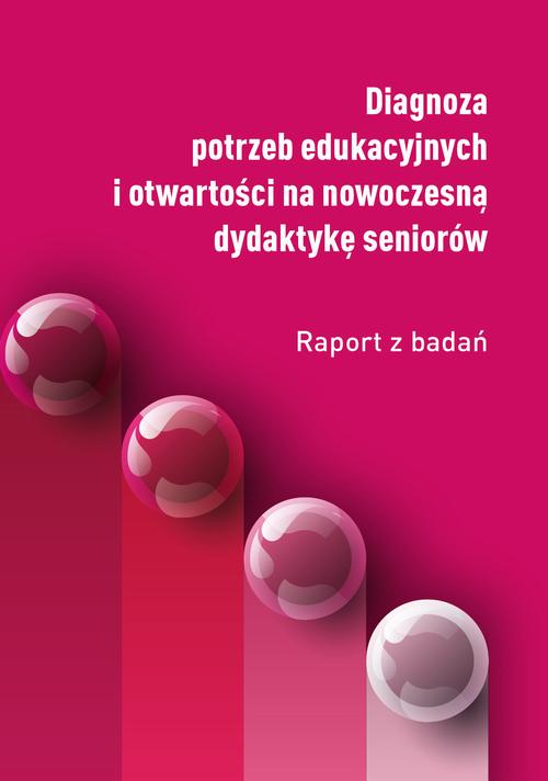 Diagnoza potrzeb edukacyjnych i otwartości na nowoczesną dydaktykę seniorów