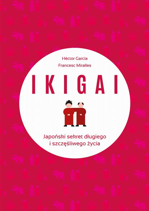IKIGAI Japoński sekret długiego i szczęśliwego życia