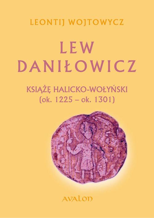 Lew Daniłowicz Książę halicko-wołyński (ok. 1225-ok. 1301)