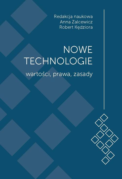 Nowe technologie. Wartości, prawa, zasady. Księga jubileuszowa z okazji 15-lecia Wydziału Administracji i Nauk Społecznych Politechniki Warszawskiej