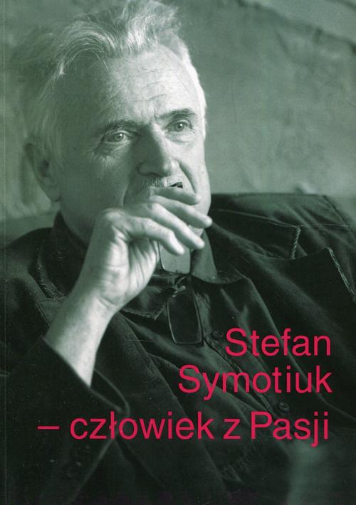 Stefan Symotiuk Człowiek z Pasji