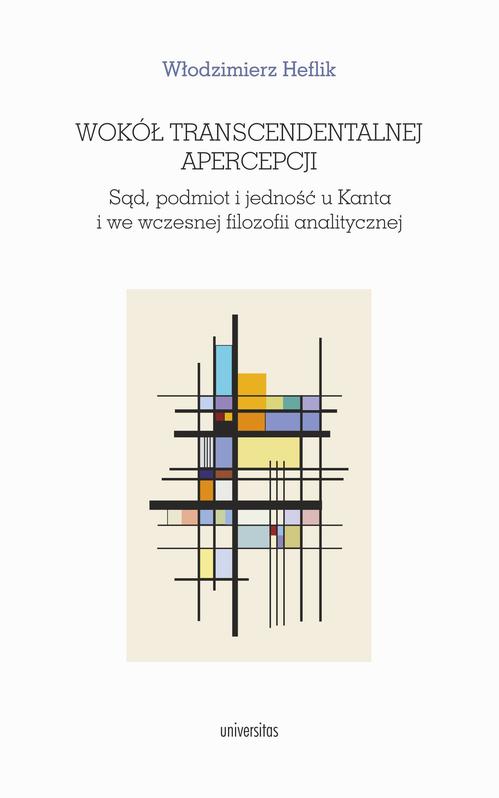 Wokół transcendentalnej apercepcji. Sąd, podmiot i jedność u Kanta i we wczesnej filozofii analitycz