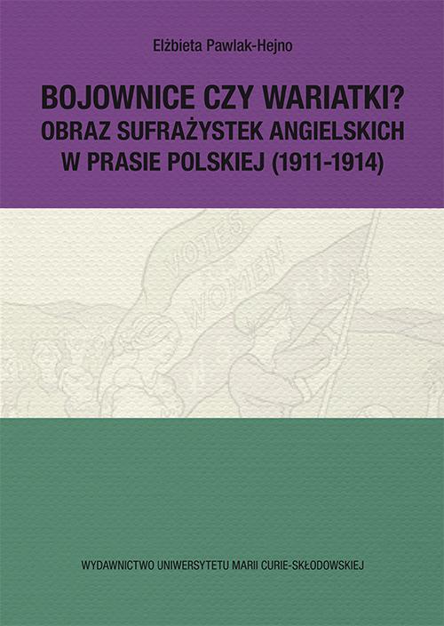 Bojownice czy wariatki? Obraz sufrażystek angielskich w prasie polskiej (1911-1914)