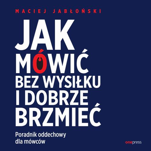 Jak mówić bez wysiłku i dobrze brzmieć. Poradnik oddechowy dla mówców