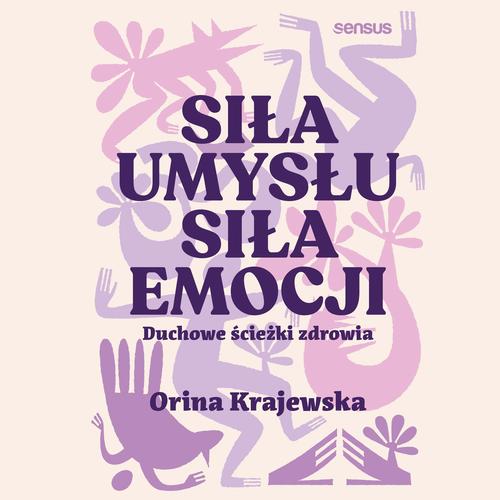 Siła umysłu. Siła emocji. Duchowe ścieżki zdrowia