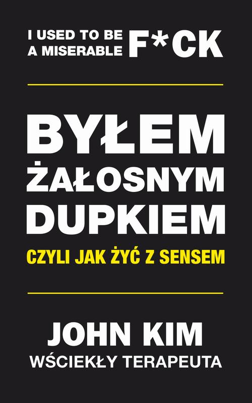 Byłem żałosnym dupkiem – czyli jak żyć z sensem
