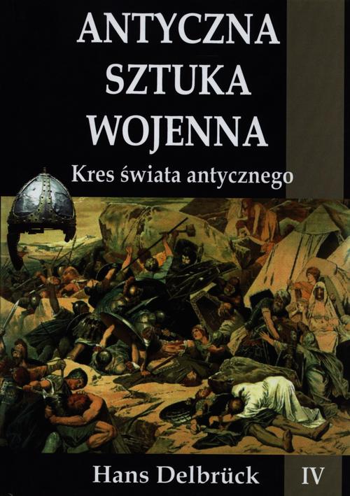 Antyczna sztuka wojenna Tom 4 Kres świata antycznego