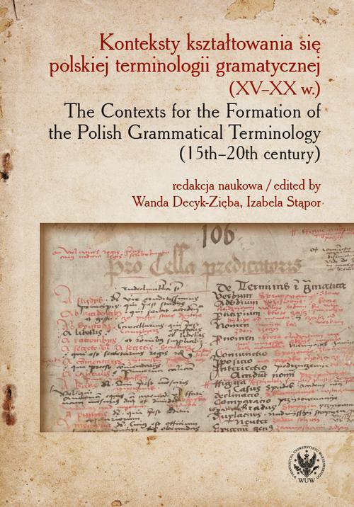 Konteksty kształtowania się polskiej terminologii gramatycznej (XV–XX w.) / The Contexts for the Formation of the Polish Grammatical Terminology (15th–20th century)