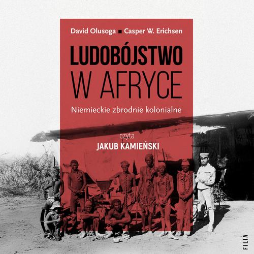 Ludobójstwo w Afryce. Niemieckie zbrodnie kolonialne