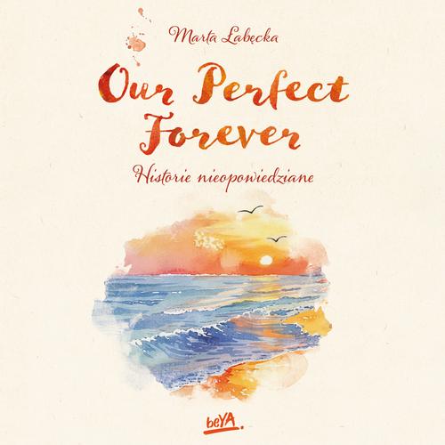 Our Perfect Forever. Historie nieopowiedziane