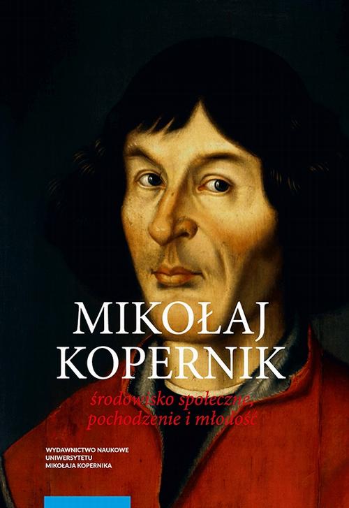 Mikołaj Kopernik. Środowisko społeczne, pochodzenie i młodość
