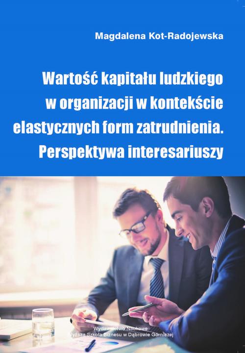Wartość kapitału ludzkiego w organizacji w kontekście elastycznych form zatrudnienia. Perspektywa interesariuszy