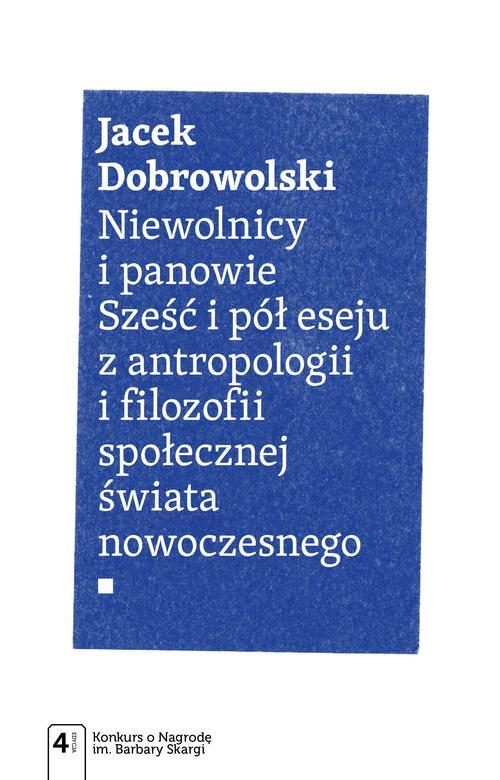 Niewolnicy i panowie. Sześć i pół eseju z antropologii i filozofii społecznej świata