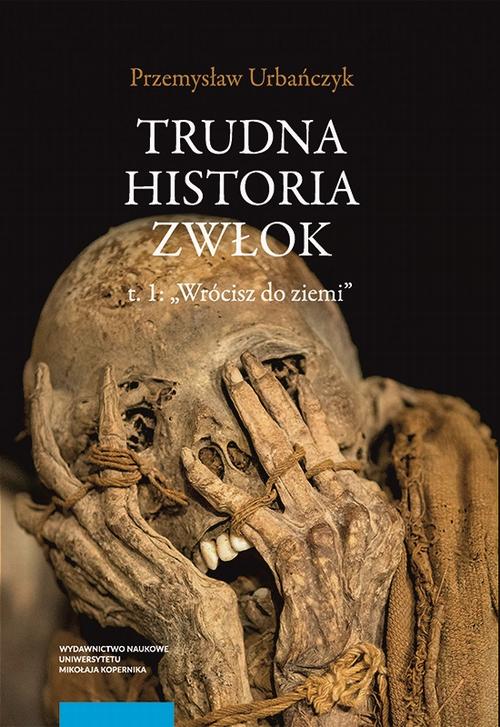 Trudna historia zwłok. T. 1: „Wrócisz do ziemi”