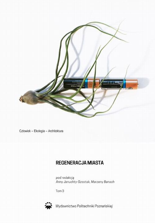Regeneracja miasta, tom 3. Człowiek-Ekologia-Architektura