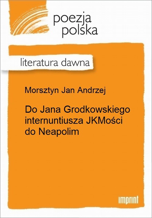 Do Jana Grodkowskiego internuntiusza JKMości do Neapolim