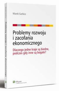Problemy rozwoju i zacofania ekonomicznego. Dlaczego jedne kraje są biedne, podczas gdy inne są bogate?