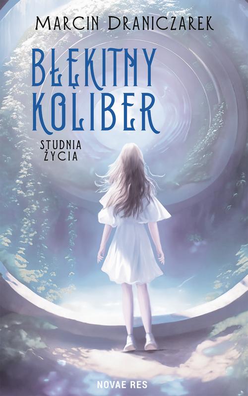 Błękitny koliber. Studnia życia.