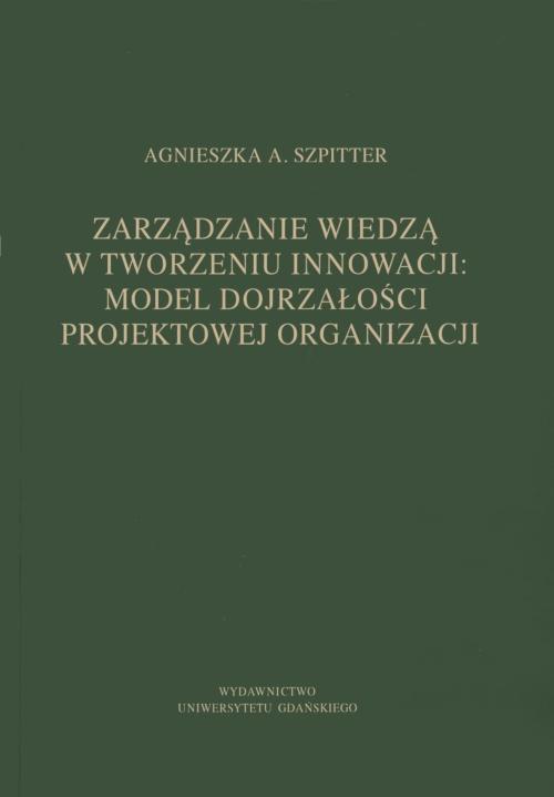 Zarządzanie wiedzą w tworzeniu innowacji: model dojrzałości projektowej organizacji