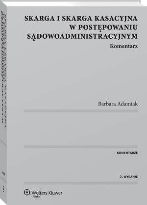 Skarga i skarga kasacyjna w postępowaniu sądowoadministracyjnym. Komentarz