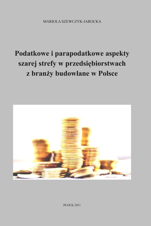 Podatkowe i parapodatkowe aspekty szarej strefy w przedsiębiorstwach z branży budowlanej w Polsce