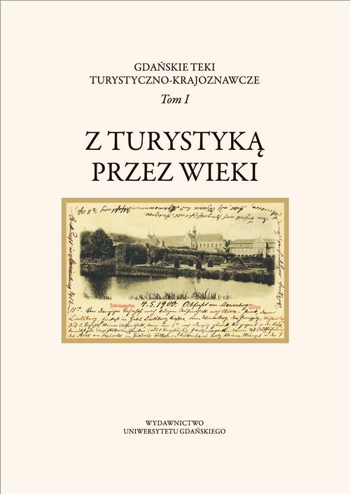 Gdańskie Teki Turystyczno-Krajoznawcze. Tom I. Z turystyką przez wieki