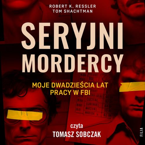 Seryjni mordercy: moje dwadzieścia lat pracy w FBI