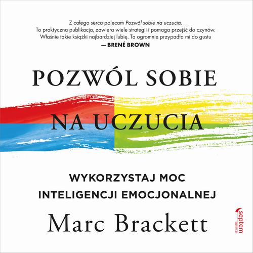 Pozwól sobie na uczucia. Wykorzystaj moc inteligencji emocjonalnej