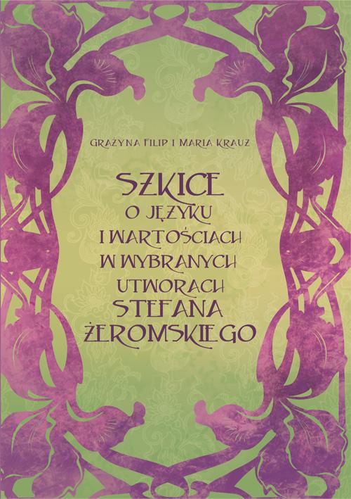 Szkice o języku i wartościach w wybranych utworach Stefana Żeromskiego